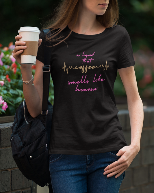 Liquid That Smells Like Heaven – Women's Coffee Lover T-Shirt